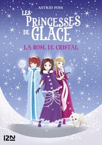 Les princesses de glace - tome 2 La rose de cristal