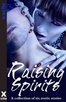 Raising Spirits - A collection of six erotic stories