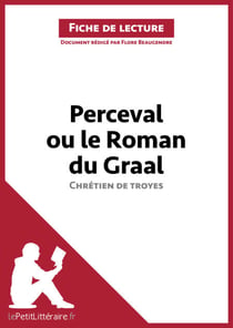 Perceval ou le Roman du Graal de Chrétien de Troyes (Fiche de lecture) - Analyse complète et résumé détaillé de l'oeuvre