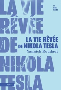 La vie rêvée de Nikola Tesla