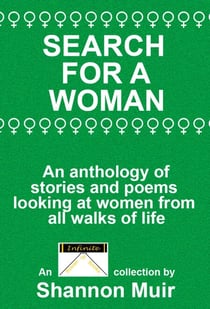 Search for a Woman:  An Anthology of Stories and Poems Looking at Women from All Walks of Life - Shannon Muir's Story and Poetry Anthologies, #3