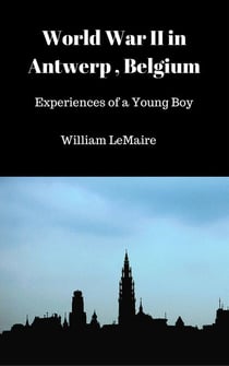 World War II in Antwerp, Belgium.  - Experiences of a Young Boy.