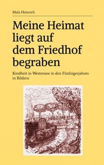 Meine Heimat liegt auf dem Friedhof begraben - Kindheit in Westensee in den Fünfzigerjahren in Bildern