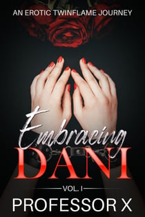 Embracing Dani An Erotic Twin Flame Journey - Embracing Dani, #1