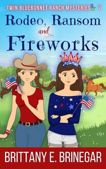Rodeo, Ransom, and Fireworks - Twin Bluebonnet Ranch Mysteries, #7