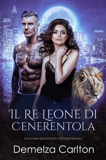 Il Re Leone di Cenerentola: Una Fiaba Romantasy Contemporanea - Serie Compagni Predestinati dell'Accademia dello Specchio, #2