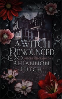A Witch Renounced - Witches Reclaimed, #1