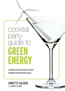 Cocktail Party Guide to Green Energy - Everything you need to know to converse intelligently about alternative energy