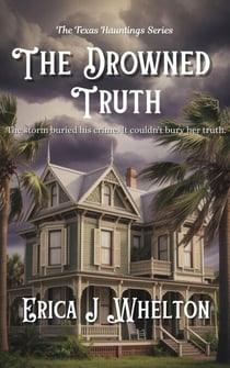 The Drowned Truth - The Texas Hauntings Series, #2