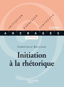 Initiation à la rhétorique - Ebook epub - Initiation, Exercices, Synthèses - Edition 2001