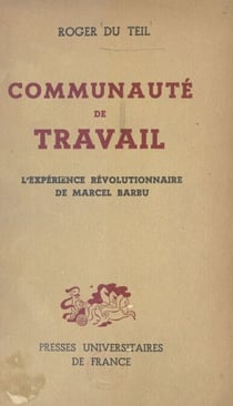 Communauté de travail - L'expérience Révolutionnaire de Marcel Barbu