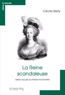 REINE SCANDALEUSE (LA) -PDF - idées reçues sur Marie-Antoinette