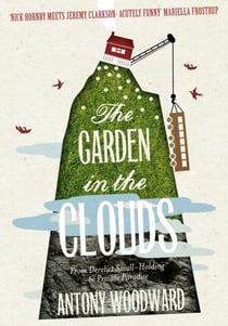 The Garden in the Clouds - From Derelict Smallholding to Mountain Paradise