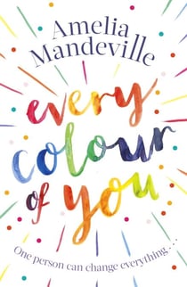 Every Colour of You - The gorgeous, heart-warming love story readers can't stop talking about