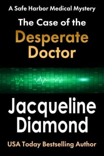 The Case of the Desperate Doctor - Safe Harbor Medical Mysteries, #3