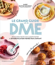 Le grand guide de la DME - 60 recettes faciles pour expérimenter la diversification menée par l'enfant