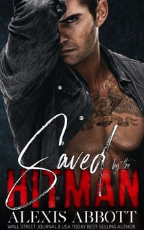 Saved by the Hitman - A Mafia Bad Boy Romance - Alexis Abbott's Hitmen, #4