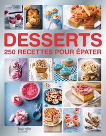 Desserts - 250 recettes pour épater