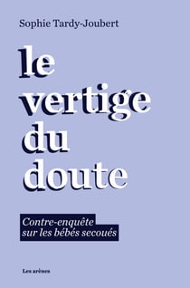 Le vertige du doute - Contre-enquête sur les bébés secoués