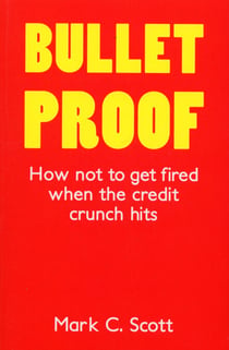 Bulletproof - How Not to Get Fired When the Credit Crunch Hits