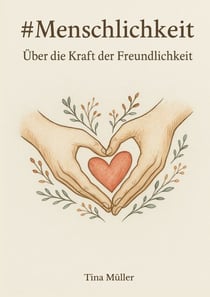 #Menschlichkeit - Über die Kraft der Freundlichkeit