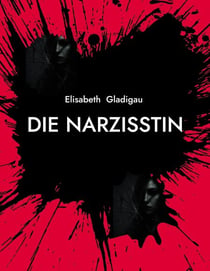 Die Narzisstin - Ein Psychothriller ausManipulation und Intrigen