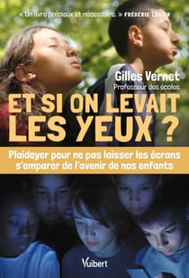 Et si on levait les yeux ? - Plaidoyer pour ne pas laisser les écrans s’emparer de l’avenir de nos enfants