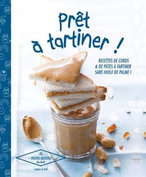 Prêt à tartiner - 30 recettes de curds &amp; pâtes à tartiner
