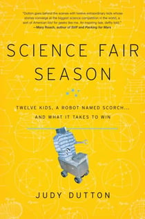 Science Fair Season - Twelve Kids, a Robot Named Scorch . . . and What It Takes to Win