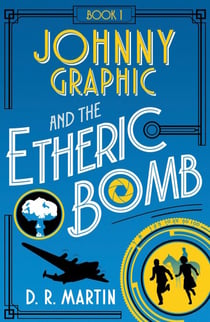 Johnny Graphic and the Etheric bomb - Johnny Graphic Adventures, #1