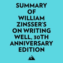 Summary of William Zinsser's On Writing Well, 30th Anniversary Edition