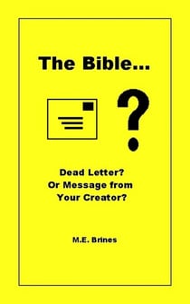 The Bible - Dead Letter or Message from Your Creator?