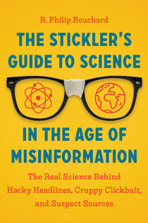 The Stickler's Guide to Science in the Age of Misinformation - The Real Science Behind Hacky Headlines, Crappy Clickbait, and Suspect Sources