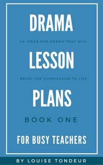 Drama Lesson Plans for Busy Teachers Book One - Drama Lesson Plans for Busy Teachers, #1