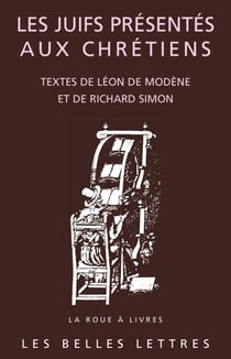 Les Juifs présentés aux Chrétiens - Cérémonies et coutumes qui s'observent aujourd'hui parmi les Juifs, par Léon de Modène. Suivi de, Comparaison des cérémonies des Juifs et de la discipline de l'Eglise, par Richard Simon.