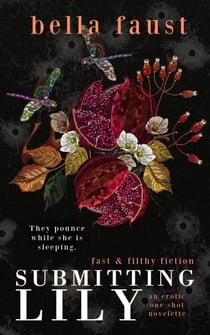 Submitting Lily - Faust Fast & Filthy Fiction, #1