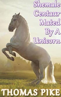 Shemale Centaur Mated By A Unicorn - Shemale Bestiality Erotica - Dogs, Horses, and More!, #4