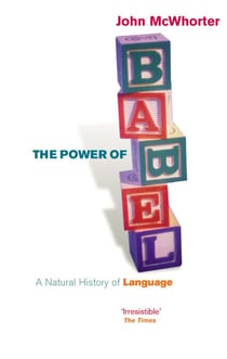 The Power Of Babel - A Natural History of Language
