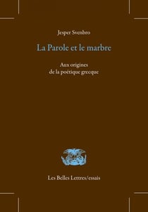 La Parole et le marbre - Aux origines de la parole poétique