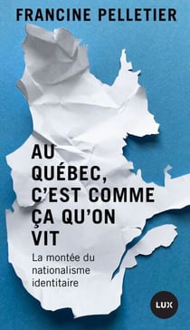 Au Québec, c'est comme ça qu'on vit - La montée du nationalisme identitaire
