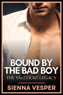 Bound by the Bad Boy - The Valcourt Legacy, #2