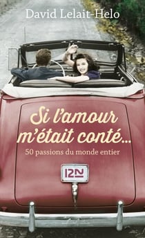 Si l'amour m'était conté... - 50 passions du monde entier