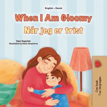 When I Am Gloomy Når jeg er trist - English Danish Bilingual Collection