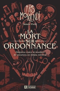 La mort sur ordonnance - Histoires vraies et insolites de meurtres en milieu médical