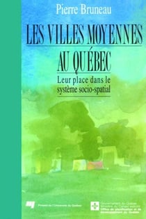 Les villes moyennes au Québec - Leur place dans le système socio-spatial