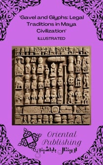 Gavel and Glyphs: Legal Traditions in Maya Civilization