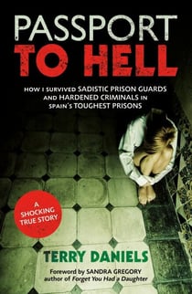 Passport to Hell - How I Survived Sadistic Prison Guards and Hardened Criminals in Spain's Toughest Prisons