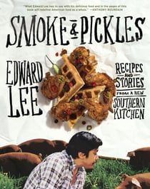 Smoke and Pickles - Recipes and Stories from a New Southern Kitchen