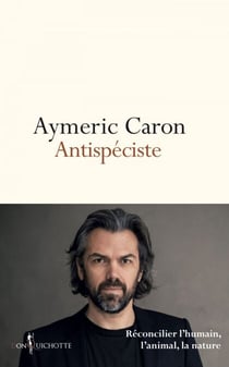 Antispéciste. Réconcilier l'humain, l'animal, la nature - Réconcilier l'humain, l'animal, la nature
