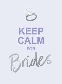 Keep Calm for Brides - Quotes to Calm Pre-Wedding Nerves